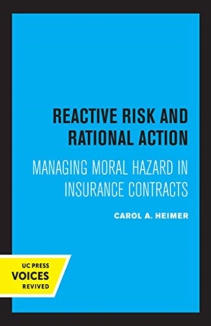 Reactive Risk and Rational Action - Managing Moral Hazard in Insurance Contracts