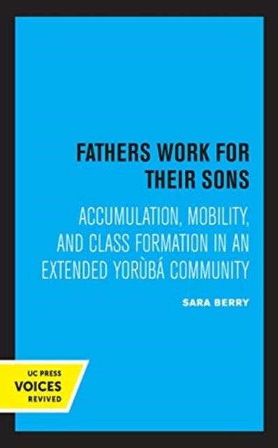 Fathers Work for Their Sons - Accumulation, Mobility, and Class Formation in an Extended Yoruba Community