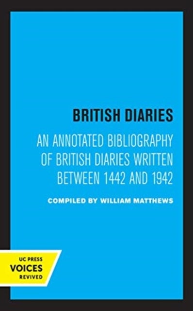 British Diaries - An Annotated Bibliography of British Diaries Written Between 1442 and 1942