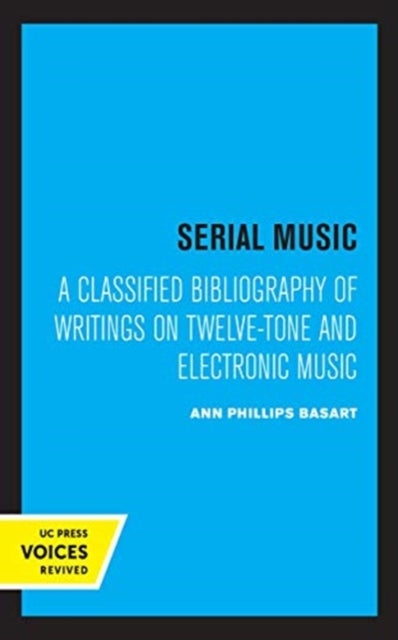 Serial Music - A Classified Bibliography of Writings on Twelve-Tone and Electronic Music