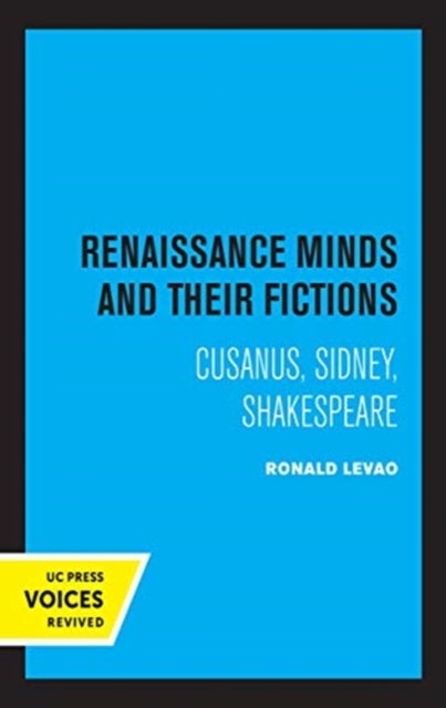 Renaissance Minds and Their Fictions - Cusanus, Sidney, Shakespeare
