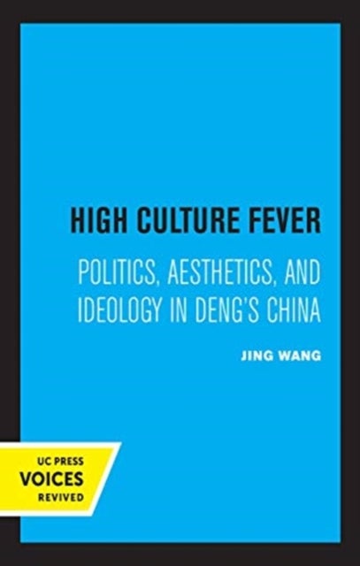 High Culture Fever - Politics, Aesthetics, and Ideology in Deng's China