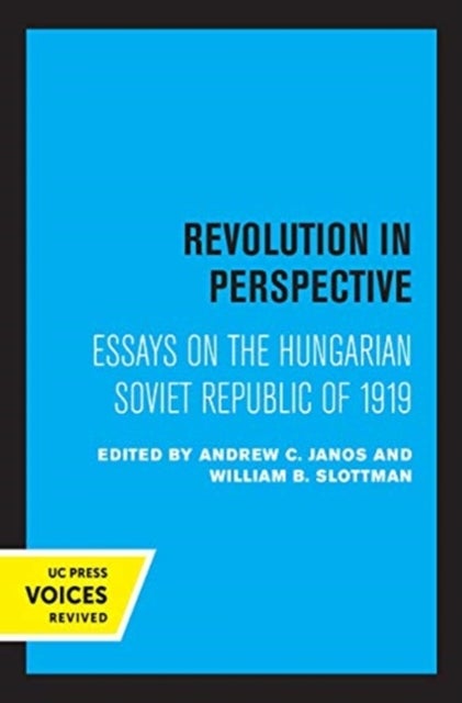 Revolution in Perspective - Essays on the Hungarian Soviet Republic