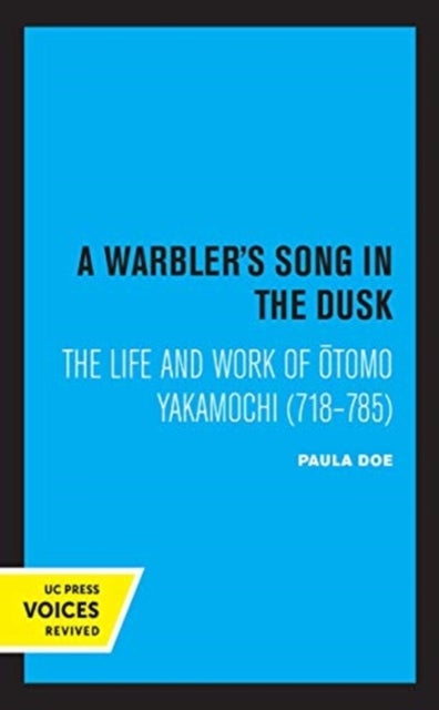 A Warbler's Song in the Dusk - The Life and Work of Otomo Yakamochi (718-785)