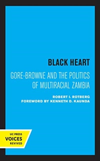 Black Heart - Gore-Browne and the Politics of Multiracial Zambia