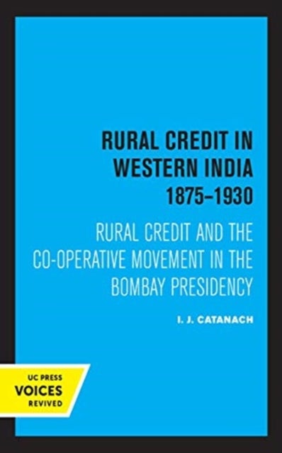Rural Credit in Western India 1875¿1930 - Rural Credit and the Co-operative Movement in the Bombay Presidency