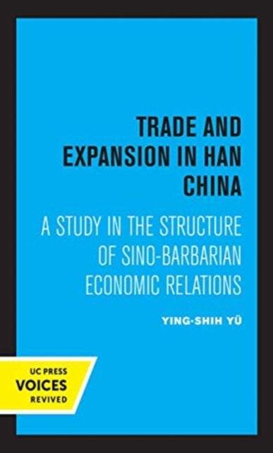 Trade and Expansion in Han China - A Study in the Structure of Sino-Barbarian Economic Relations
