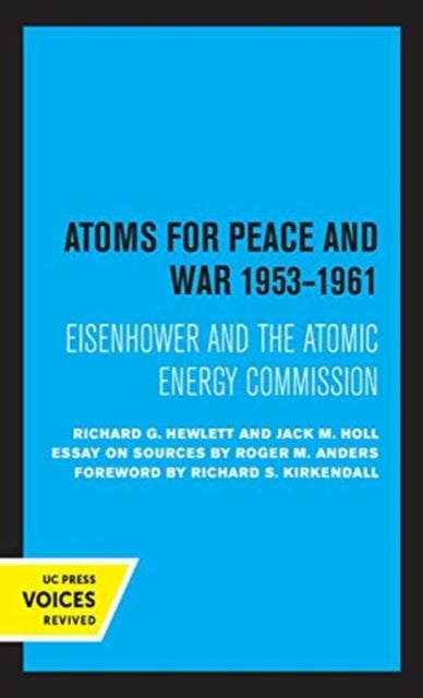 Atoms for Peace and War, 1953-1961 - Eisenhower and the Atomic Energy Commission. (A History of the United States Atomic Energy Commission. Vol. III)