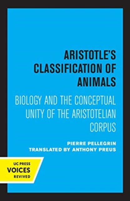 Aristotle's Classification of Animals - Biology and the Conceptual Unity of the Aristotelian Corpus