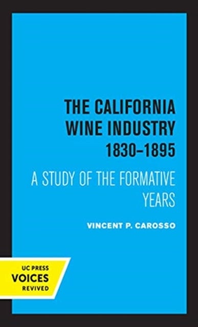 The California Wine Industry 1830¿1895 - A Study of the Formative Years