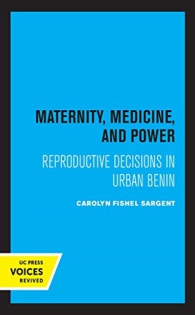 Maternity, Medicine, and Power - Reproductive Decisions in Urban Benin