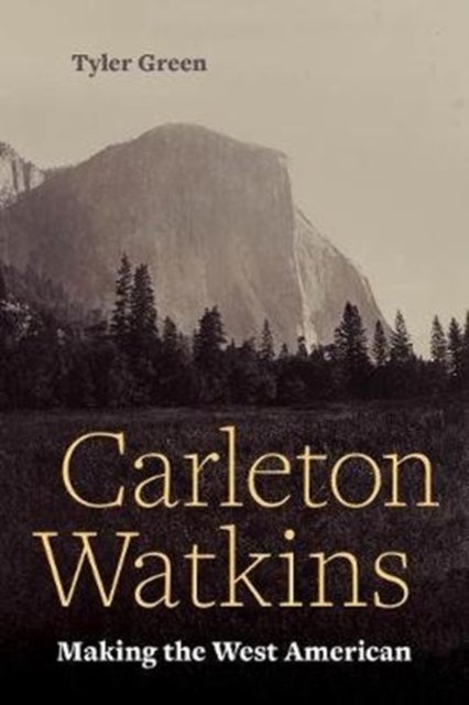 Carleton Watkins - Making the West American