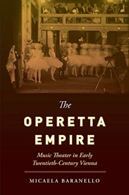 The Operetta Empire - Music Theater in Early Twentieth-Century Vienna