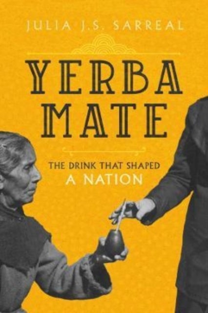 Yerba Mate - The Drink That Shaped a Nation