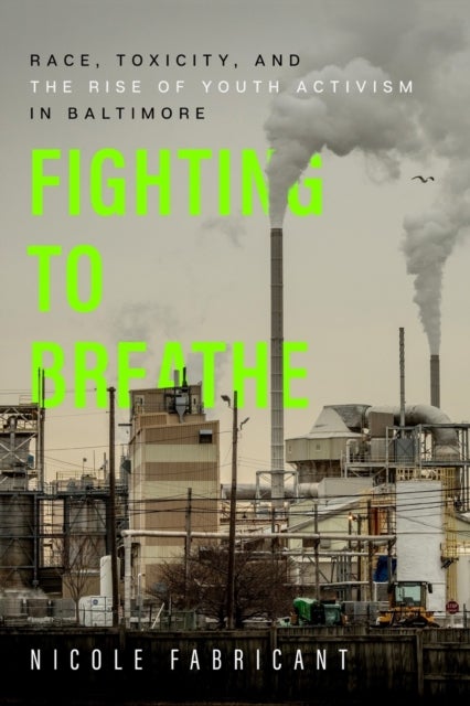 Fighting to Breathe - Race, Toxicity, and the Rise of Youth Activism in Baltimore