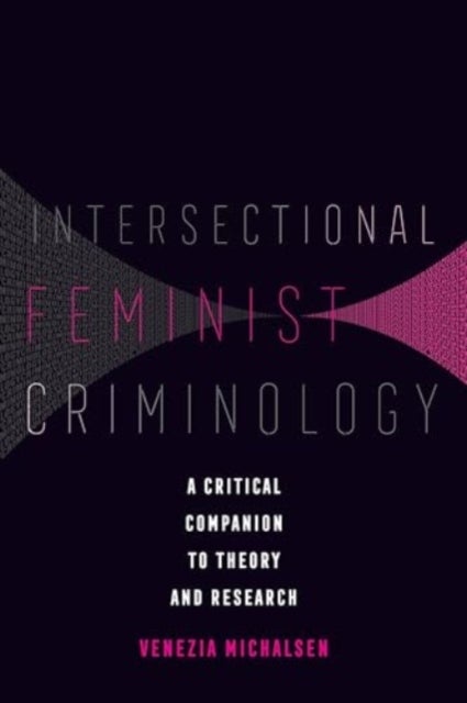 Intersectional Feminist Criminology - A Critical Companion to Theory and Research