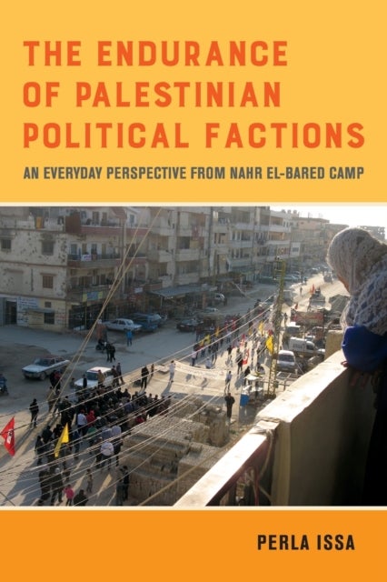 The Endurance of Palestinian Political Factions - An Everyday Perspective from Nahr el-Bared Camp