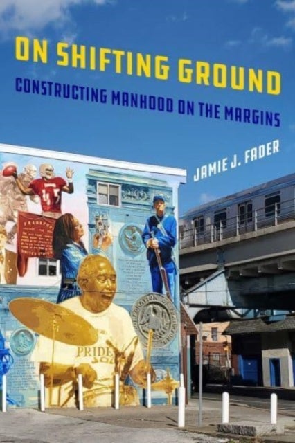 On Shifting Ground - Constructing Manhood on the Margins