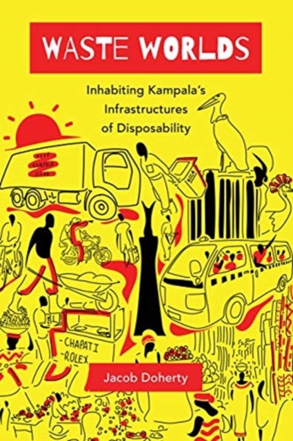 Waste Worlds - Inhabiting Kampala's Infrastructures of Disposability