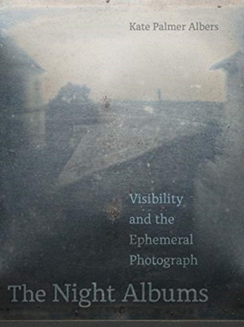 The Night Albums - Visibility and the Ephemeral Photograph