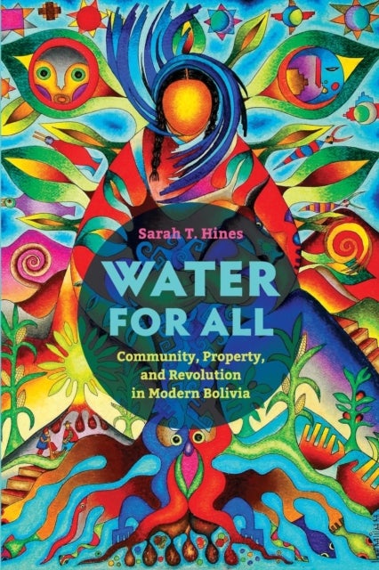 Water for All - Community, Property, and Revolution in Modern Bolivia
