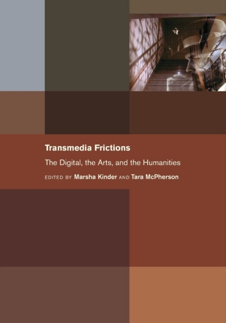 Transmedia Frictions - The Digital, the Arts, and the Humanities