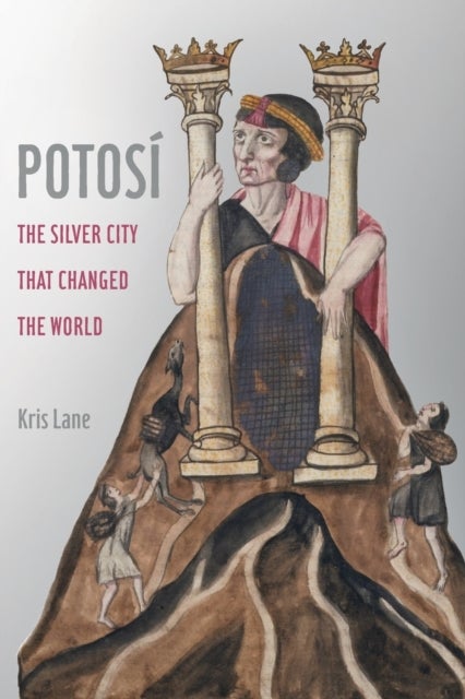 Potosi - The Silver City That Changed the World