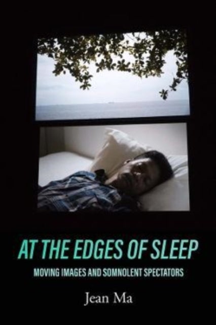 At the Edges of Sleep - Moving Images and Somnolent Spectators