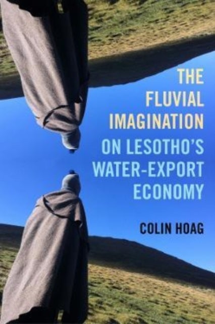 The Fluvial Imagination - On Lesotho’s Water-Export Economy