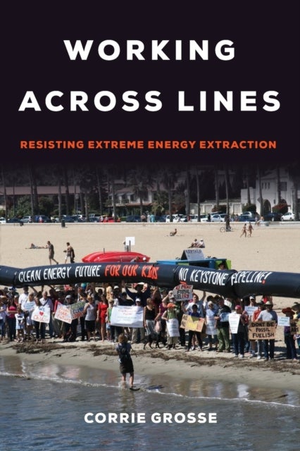 Working across Lines - Resisting Extreme Energy Extraction