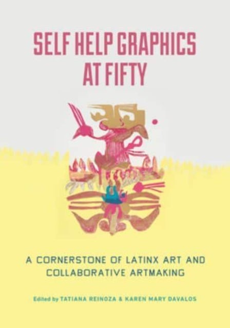 Self Help Graphics at Fifty - A Cornerstone of Latinx Art and Collaborative Artmaking