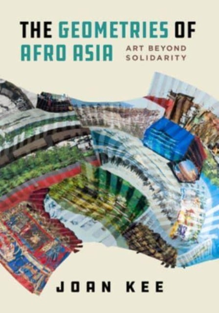 The Geometries of Afro Asia - Art beyond Solidarity