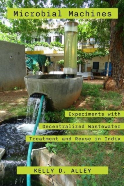 Microbial Machines - Experiments with Decentralized Wastewater Treatment and Reuse in India