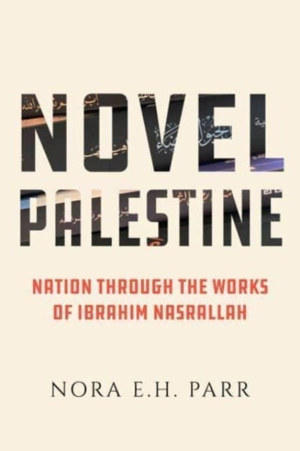Novel Palestine - Nation through the Works of Ibrahim Nasrallah
