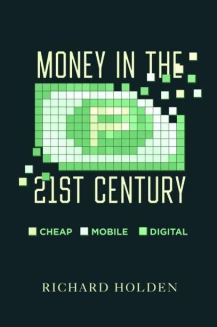 Money in the Twenty-First Century - Cheap, Mobile, and Digital