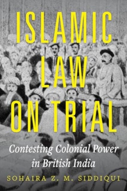 Islamic Law on Trial - Contesting Colonial Power in British India