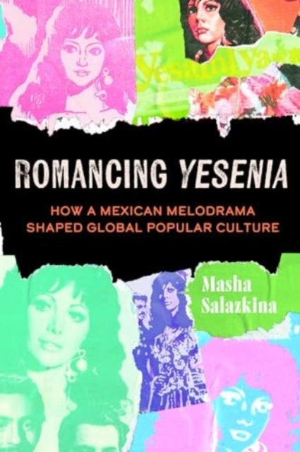 Romancing Yesenia - How a Mexican Melodrama Shaped Global Popular Culture