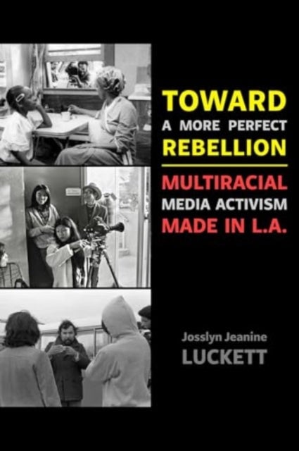 Toward a More Perfect Rebellion - Multiracial Media Activism Made in L.A.