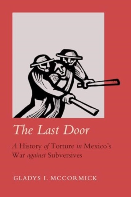 The Last Door - A History of Torture in Mexico's War against Subversives