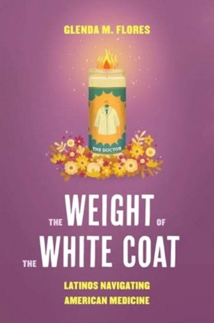 The Weight of the White Coat - Latinos Navigating American Medicine