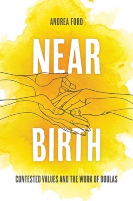 Near Birth - Contested Values and the Work of Doulas