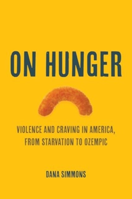 On Hunger - Violence and Craving in America, from Starvation to Ozempic