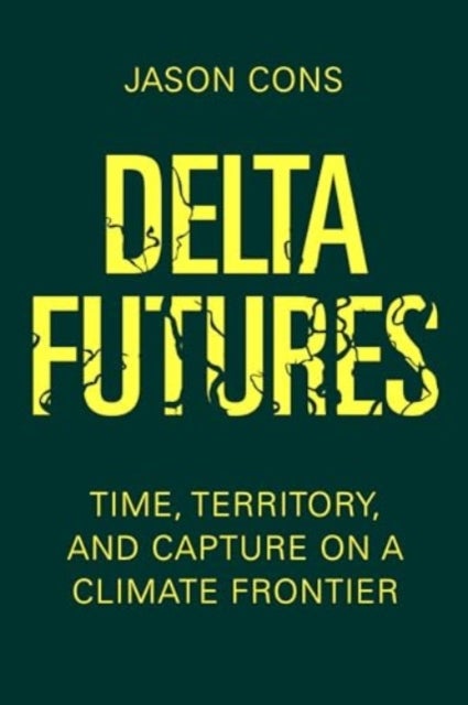 Delta Futures - Time, Territory, and Capture on a Climate Frontier