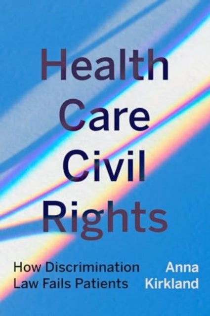 Health Care Civil Rights - How Discrimination Law Fails Patients