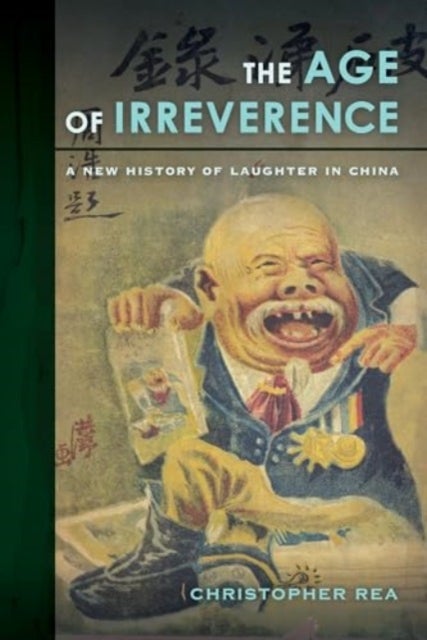 The Age of Irreverence - A New History of Laughter in China