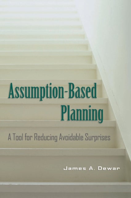 Assumption-Based Planning - A Tool for Reducing Avoidable Surprises