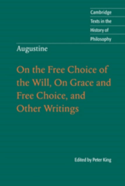 Augustine: On the Free Choice of the Will, On Grace and Free Choice, and Other Writings