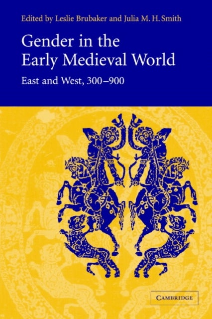 Gender in the Early Medieval World - East and West, 300–900