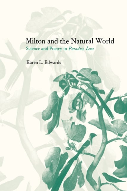 Milton and the Natural World - Science and Poetry in Paradise Lost