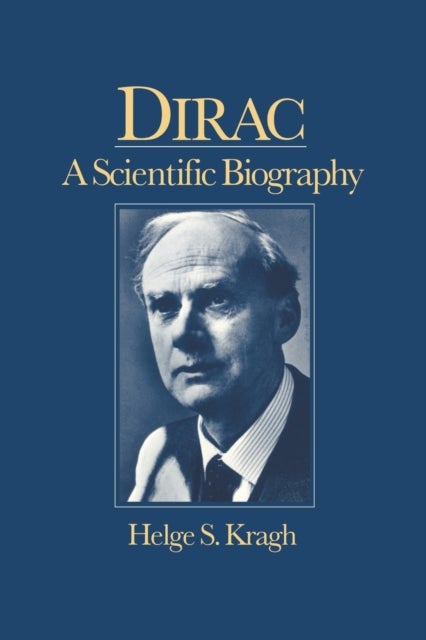 Dirac - A Scientific Biography